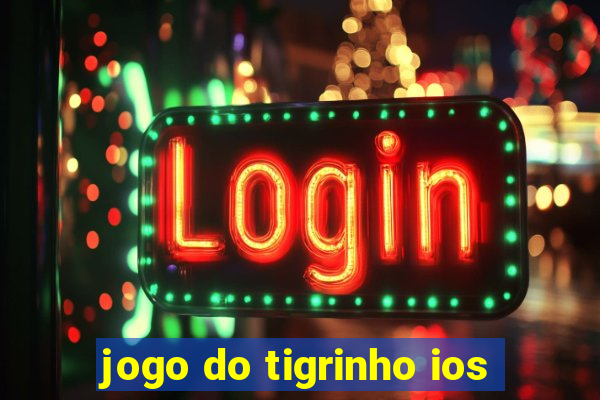 jogo do tigrinho ios